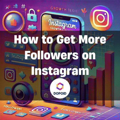 How to Get More Followers on Instagram in 2024: 20 Strategies to Boost Your Following